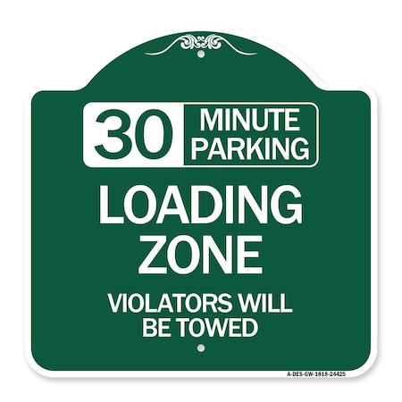 30 Minute Parking Loading Zone Violators Will Be Towed, Green & White Aluminum Architectural Sign